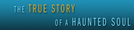The True Story of a Haunted Soul